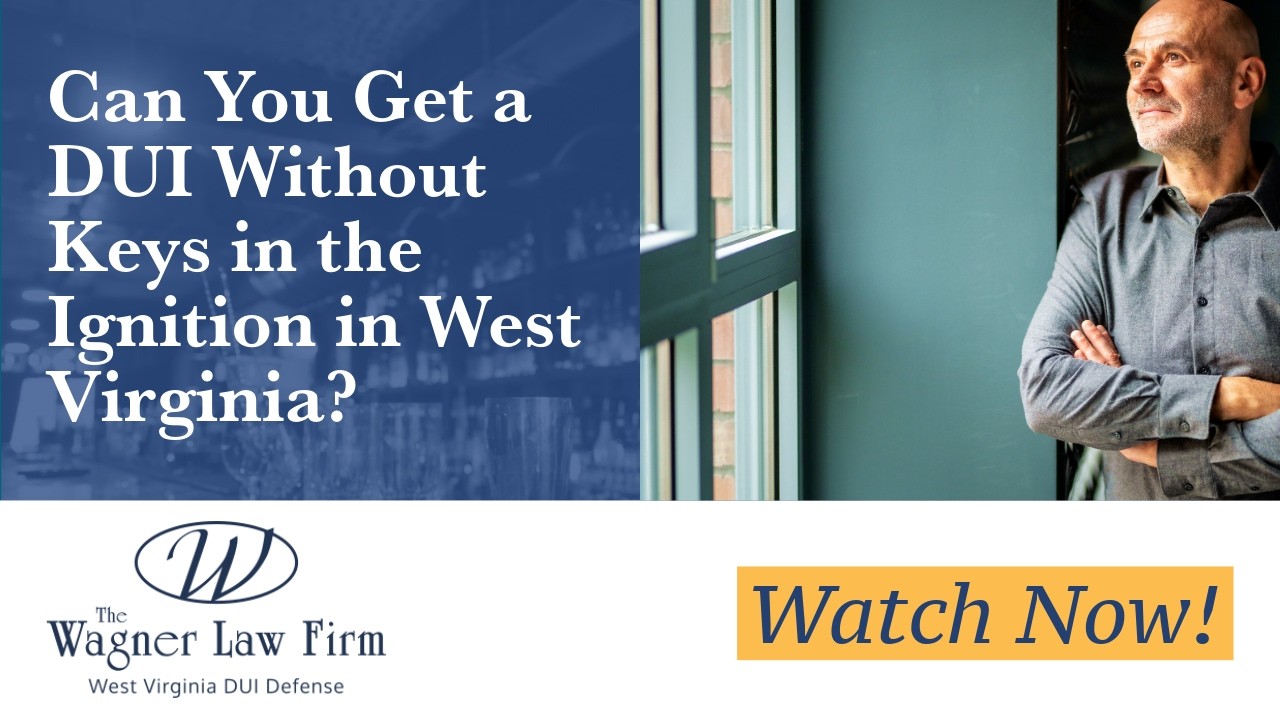Can You Get a DUI Without Keys in the Ignition in West Virginia? | Find Out Now