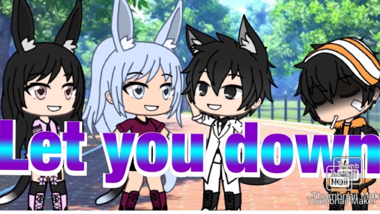 Let you down•gacha life•