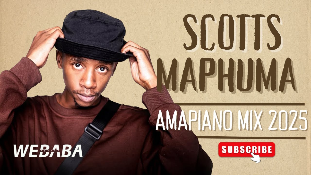 AMAPIANO MIX 2025 | SCOTTS MAPHUMA | DJ WEBABA