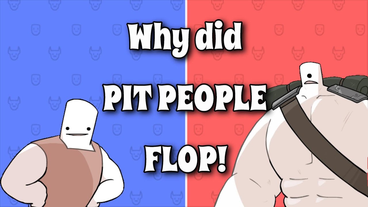 WHY DID PIT PEOPLE FLOP!