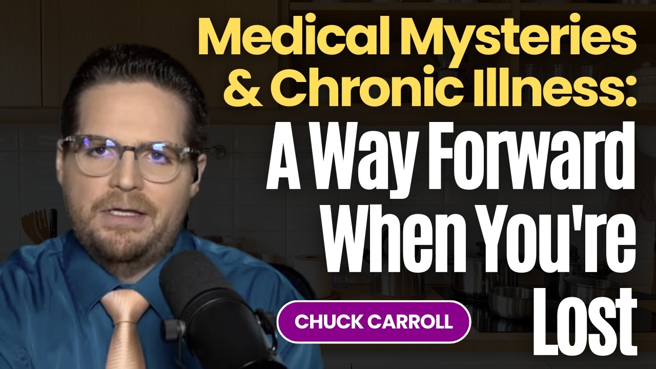 Medical Mysteries & Chronic Illness: A Way Forward When You're Lost with Chuck Carroll