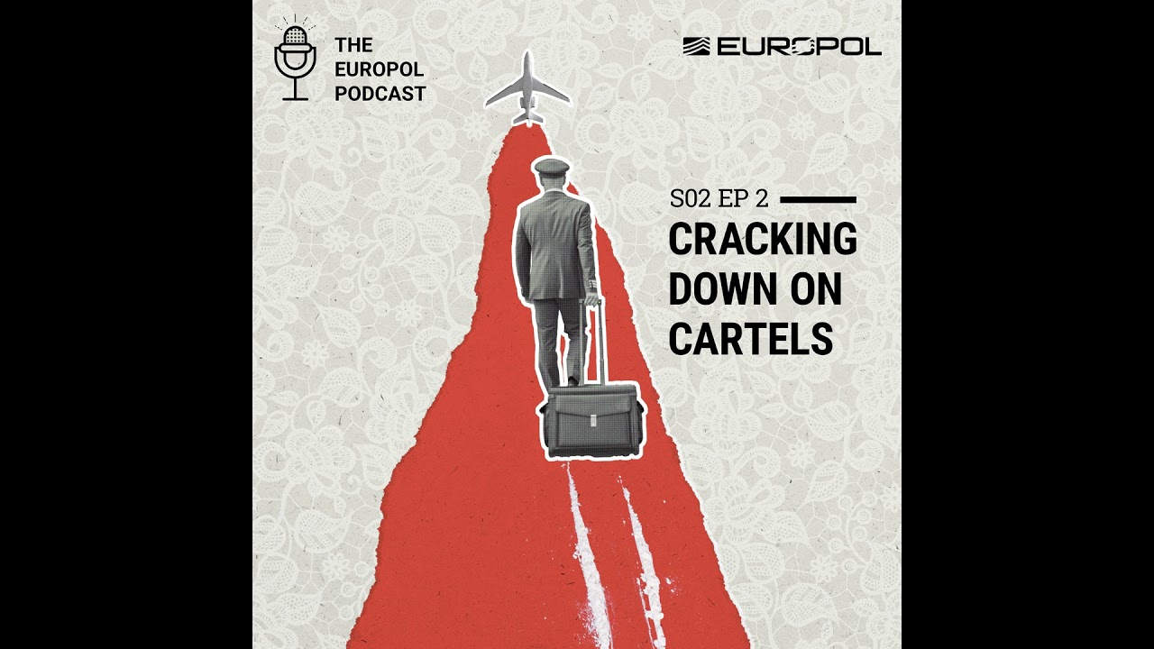 S02E02. Cracking Down on Cartels | The Europol Podcast