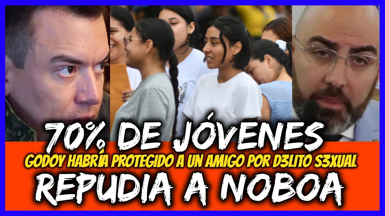 70% de jóvenes repudia a Noboa. Godoy habría protegido a un amigo por d3lito s3xual