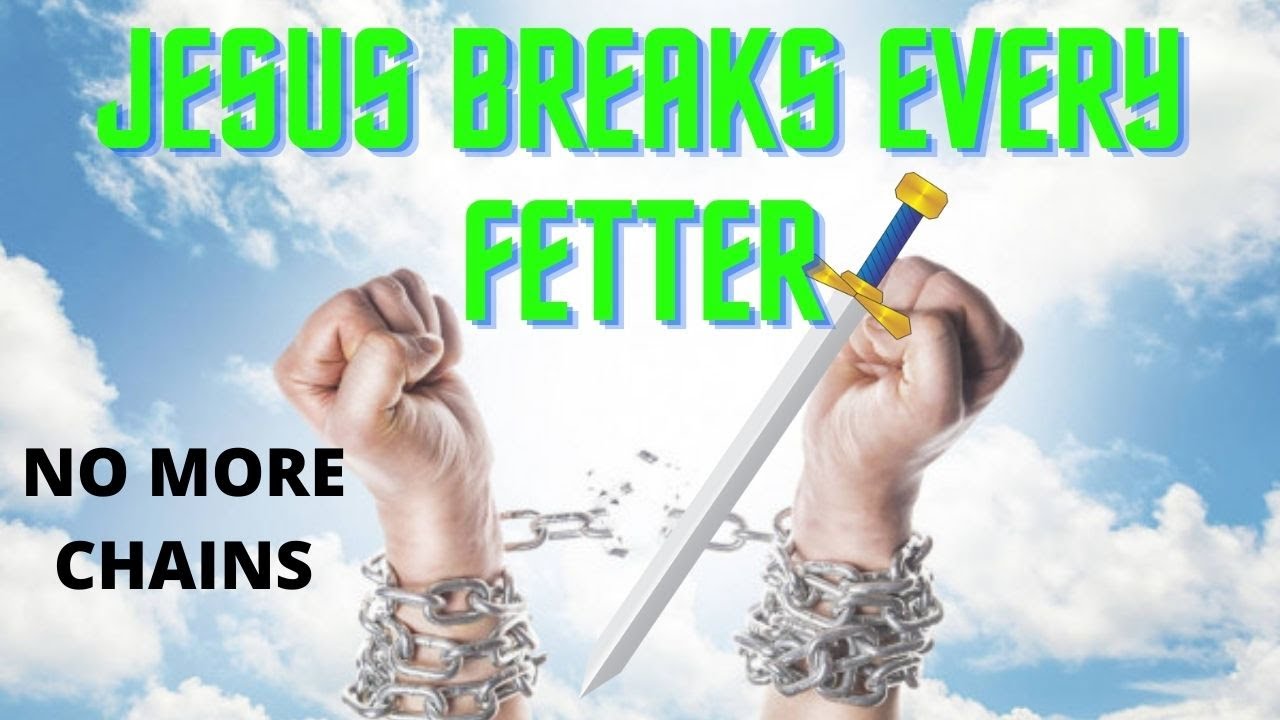 Jesus Breaks Every Fetter
