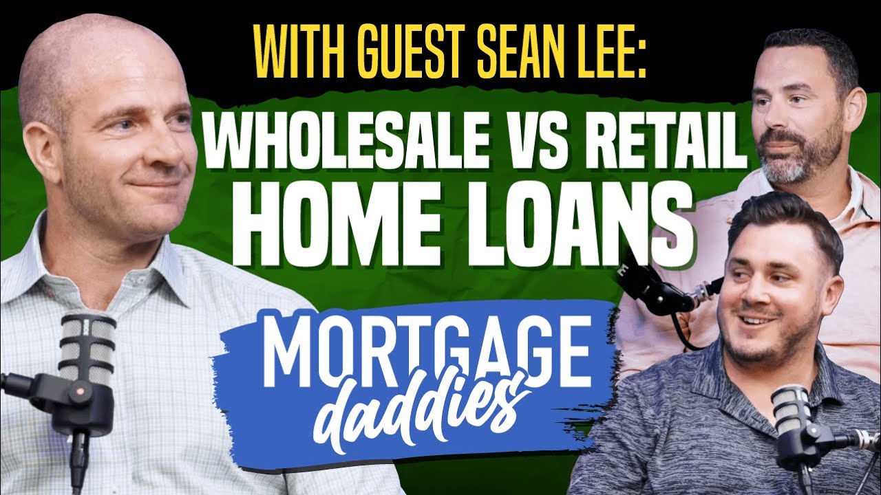 Wholesale vs Retail Home Loans with Sean Lee: Why Brokers Win | Mortgage Daddies