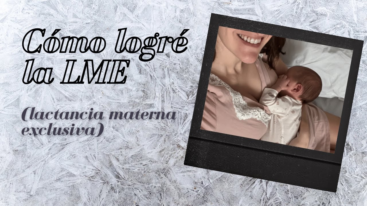 CÓMO CONSEGUÍ LA LACTANCIA MATERNA EXCLUSIVA | LME