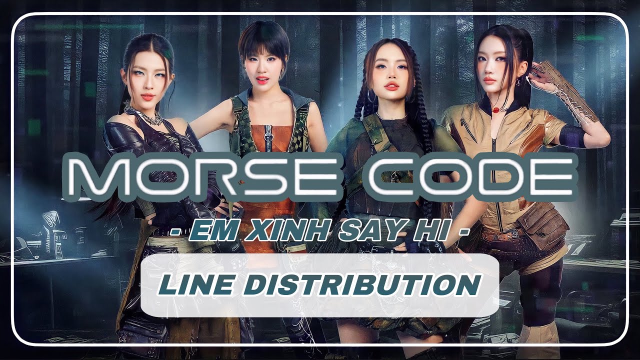 MORSE CODE – Em Xinh Say Hi | Line Distribution + Color Coded Lyrics
