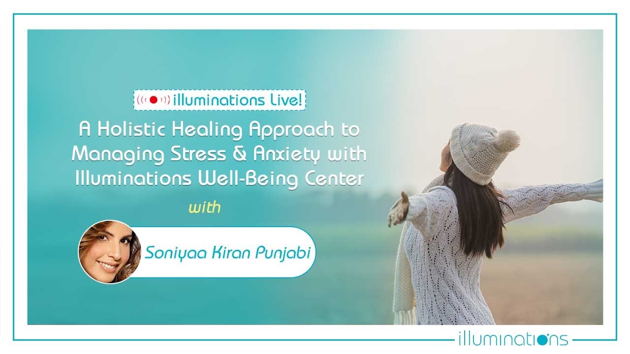 A Holistic Healing Approach to Managing Stress & Anxiety | Illuminations Well-Being Center