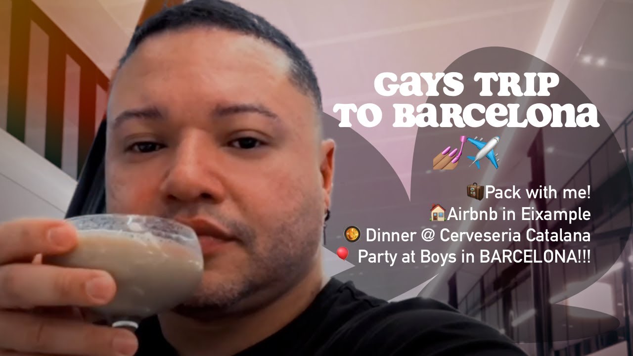Gays Trip to Barcelona: Pack with Me, Airbnb in Eixample, Dinner @ Cerveseria Catalana, Partytime!!!