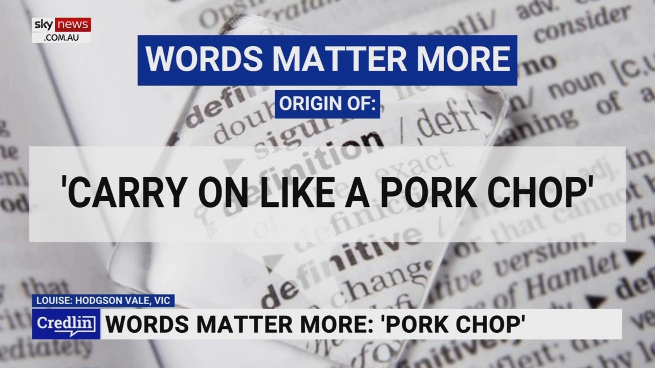 Word’s Matter with Kel Richards: Origin of the phrase ‘carry on like a pork chop’