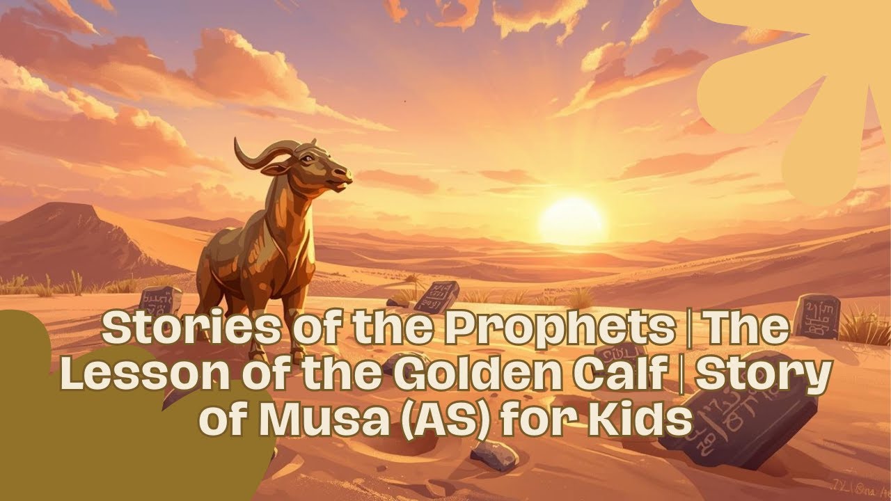 Stories of the Prophets | The Lesson of the Golden Calf | Story of Musa (AS) for Kids