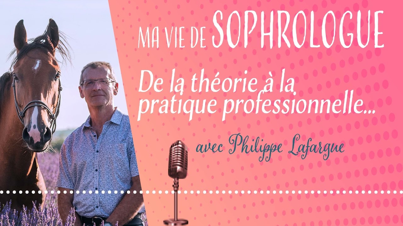 Ma vie de sophrologue : de la théorie à la pratique professionnelle avec Philippe Lafargue
