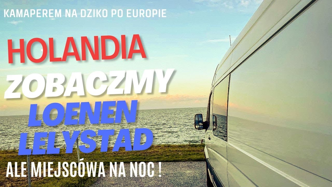 Zobaczmy Loenen, Lelystad Kamperem na dziko po Europie, Van life Polska, Podr&oacute;że po Europie Holandia