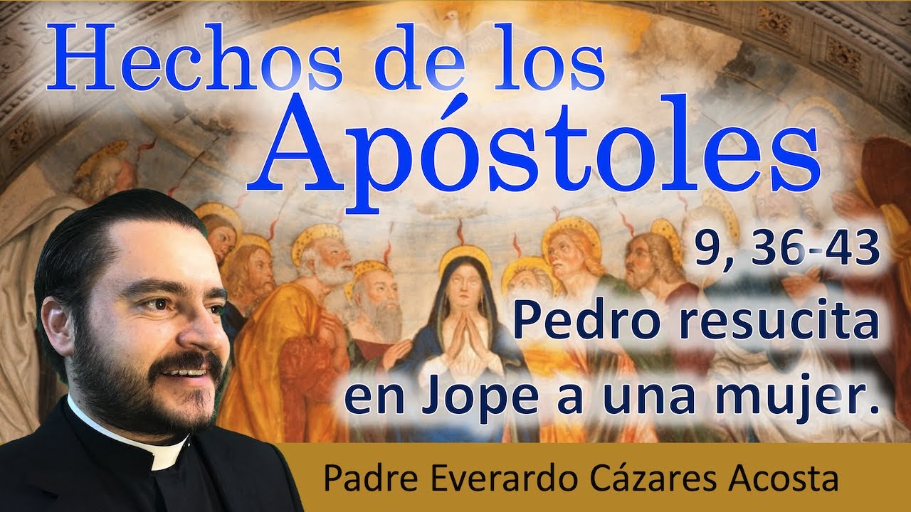 Hch 9, 36-43 Pedro resucita en Jope a una mujer
