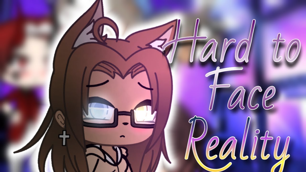 Hard to face reality/GLMV/ Read description!!