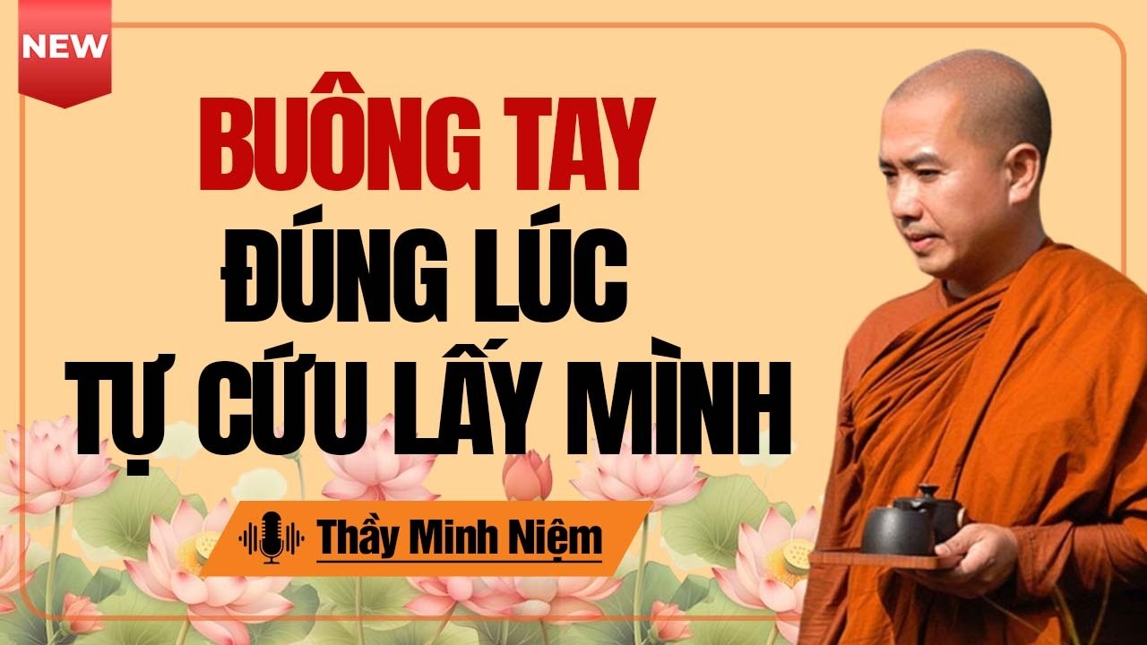 Buông Tay Đúng Lúc Để Cứu Lấy Chính Mình (Không nên bỏ qua) | Thầy Minh Niệm