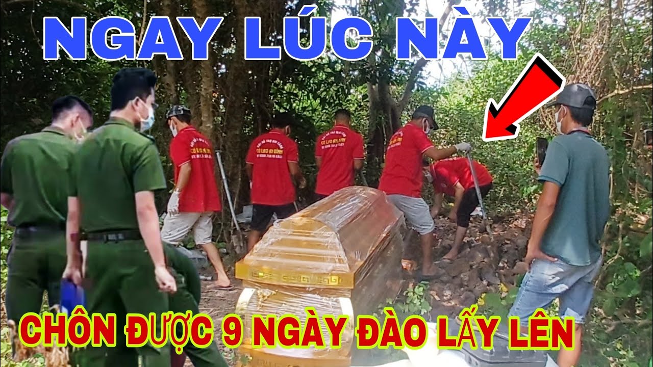 THANH NIÊN CHÔN ĐƯỢC 9 NGÀY ĐÀO LẤY LÊN 