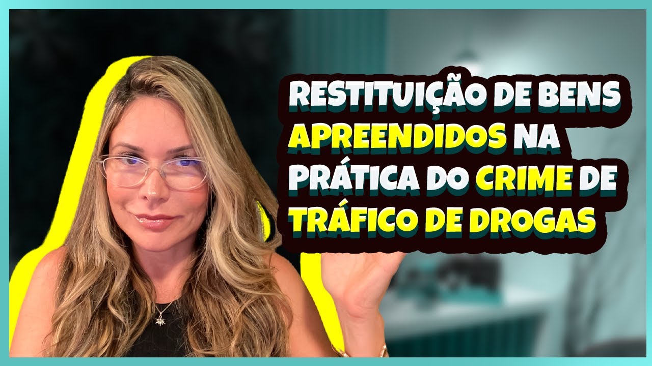Restituição de Bens Apreendidos na Prática do Crime de Tráfico de Drogas