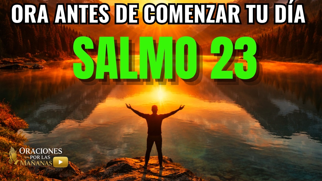 ORACIÓN PODEROSA DE LA MAÑANA con el SALMO 23: El Señor es mi Pastor, Nada me Faltará