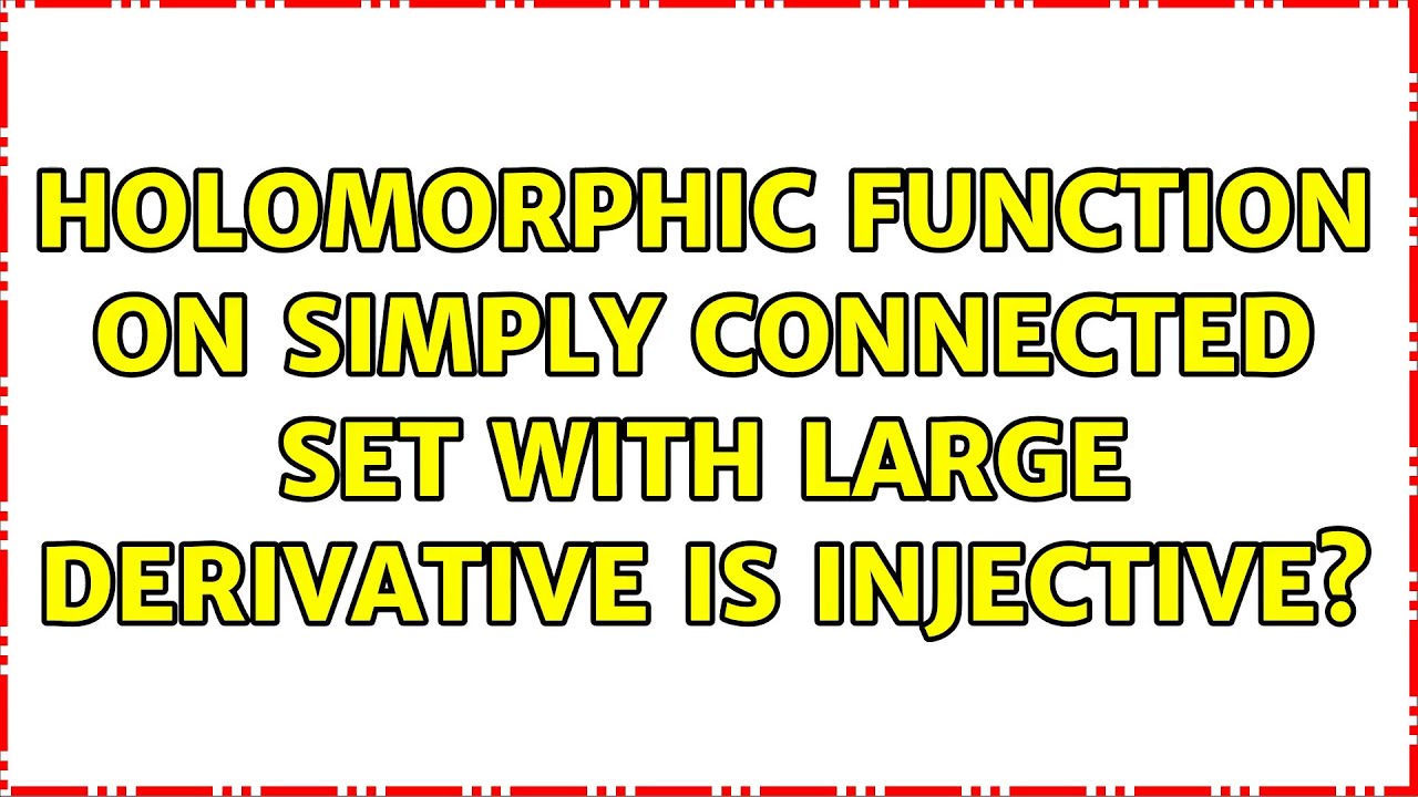 Holomorphic function on simply connected set with large derivative is injective?