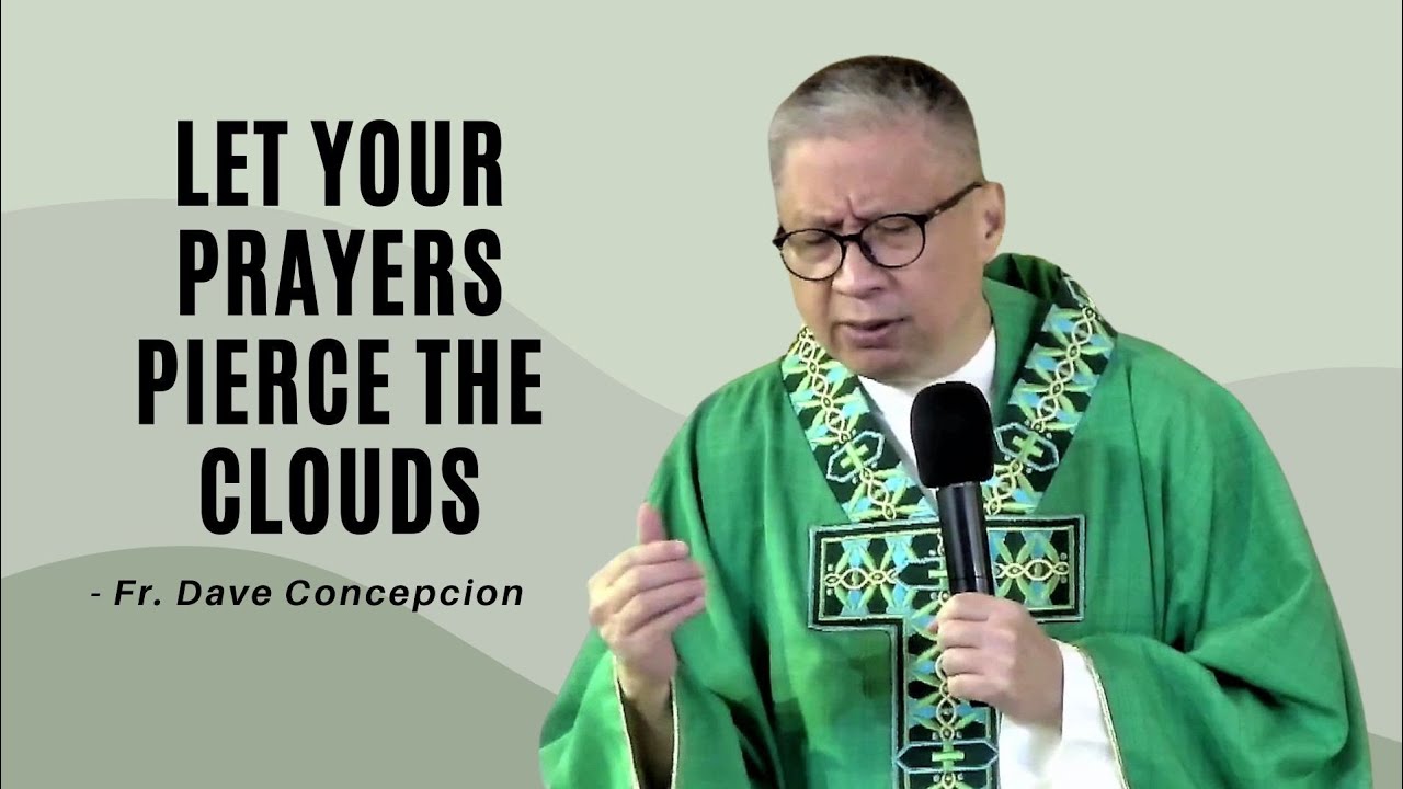 LET YOUR PRAYERS PIERCE THE CLOUDS - Homily by Fr. Dave Concepcion on Oct. 23, 2022