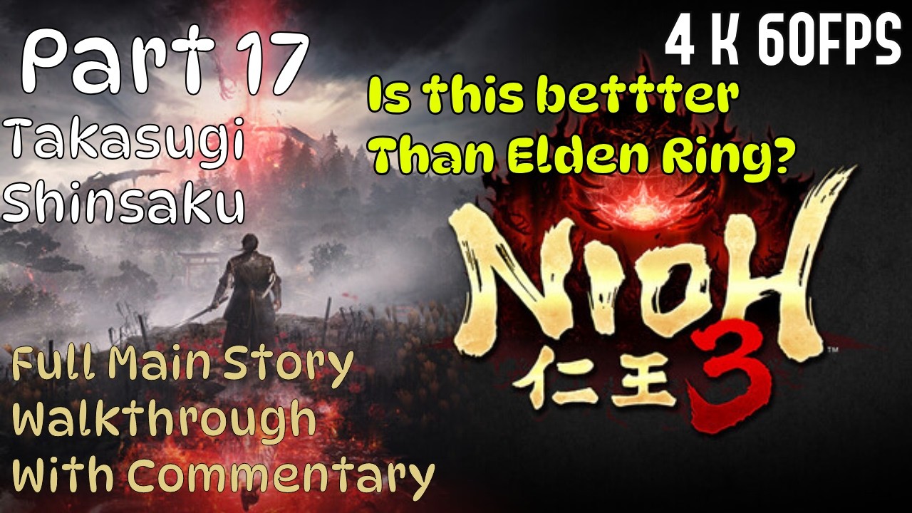 This is better than Elden Ring!! | Full Main Story Walkthrough #17 W/ Commentary | 4k 60FPS | Nioh 3