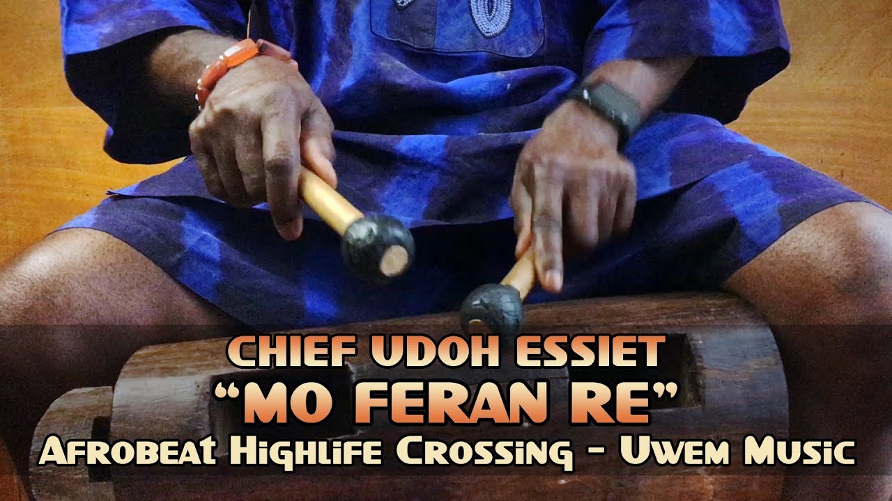 Chief Udoh Essiet in &ldquo;Mo Feran Re&rdquo; - Afrobeat Highlife Crossing