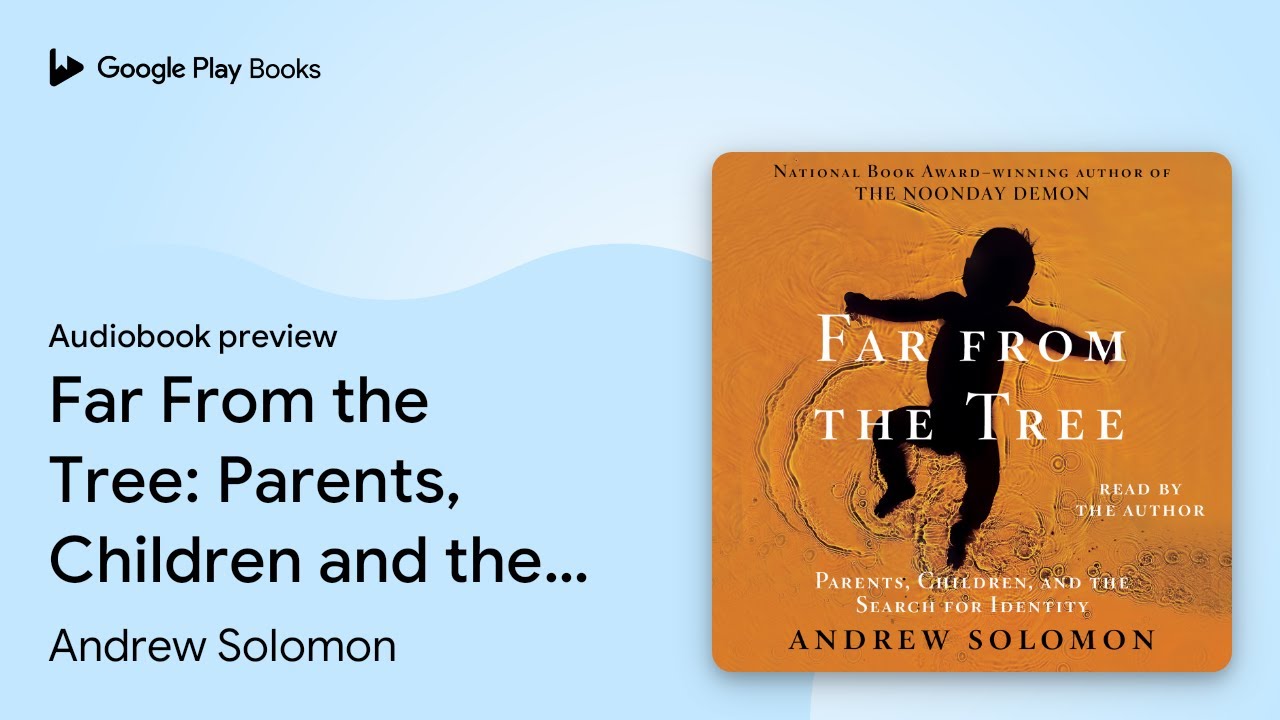 Far From the Tree: Parents, Children and the&hellip; by Andrew Solomon &middot; Audiobook preview
