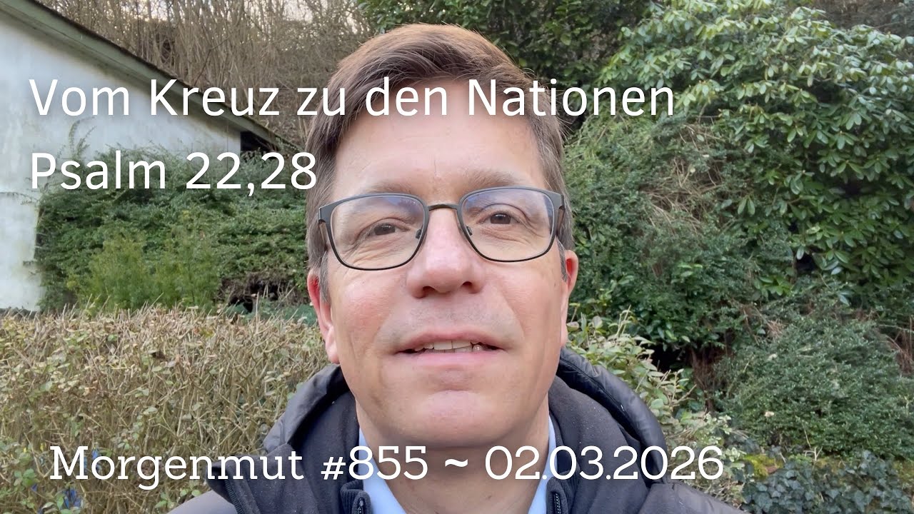 Vom Kreuz zu den Nationen | Morgenmut #855 | 01.03.2026