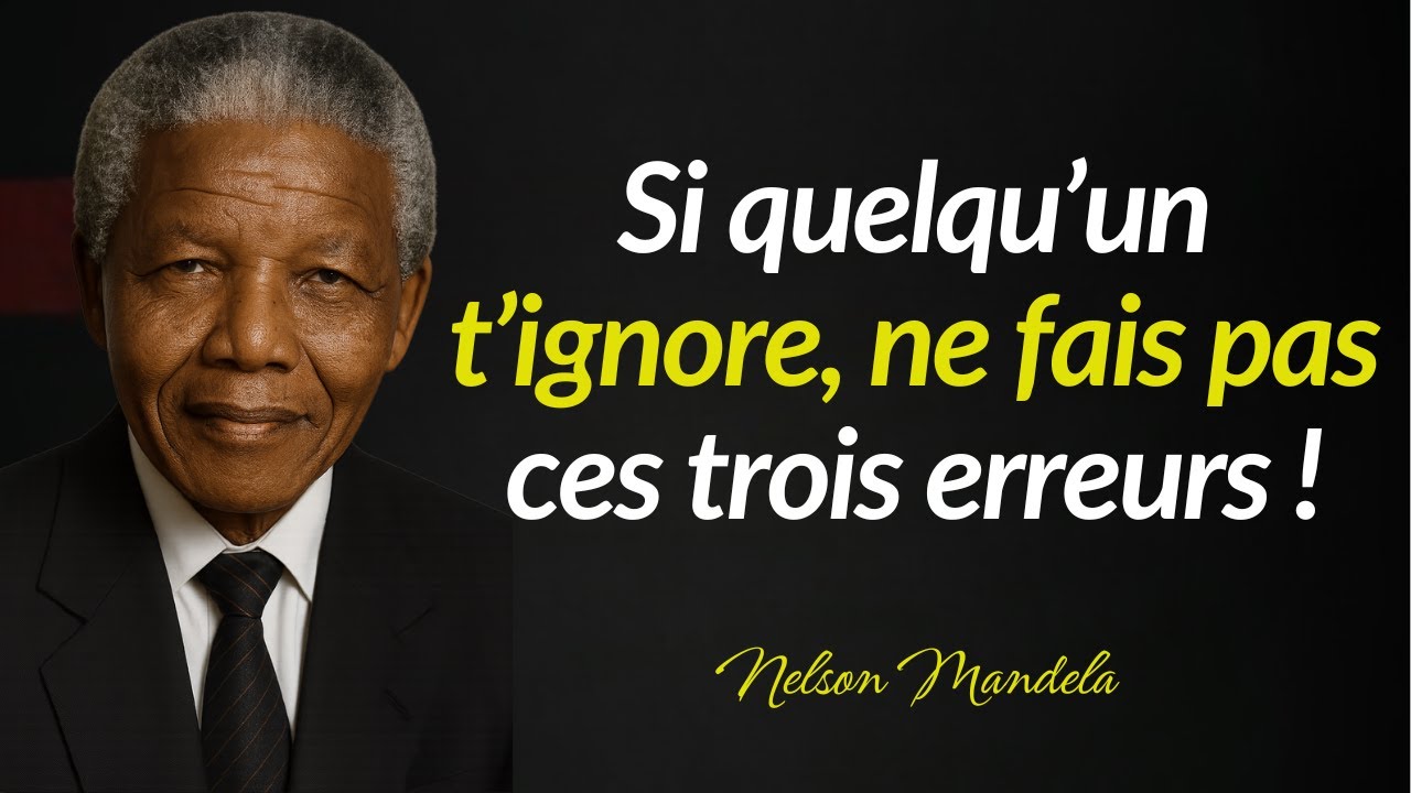 Nelson Mandela : Si quelqu’un t’ignore, ne fais pas ces trois erreurs !