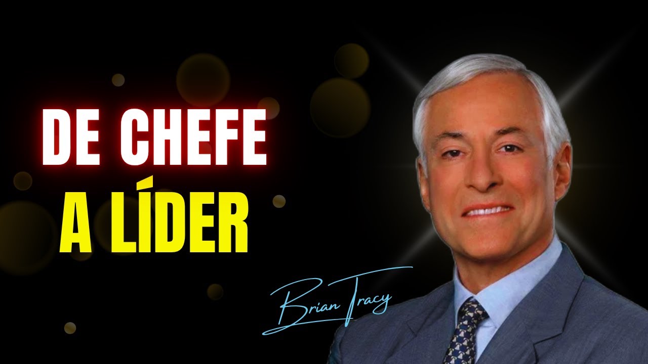 DE CHEFE A LÍDER: Transforme Sua Gestão com os 5 Princípios de Brian Tracy.🔥🧠