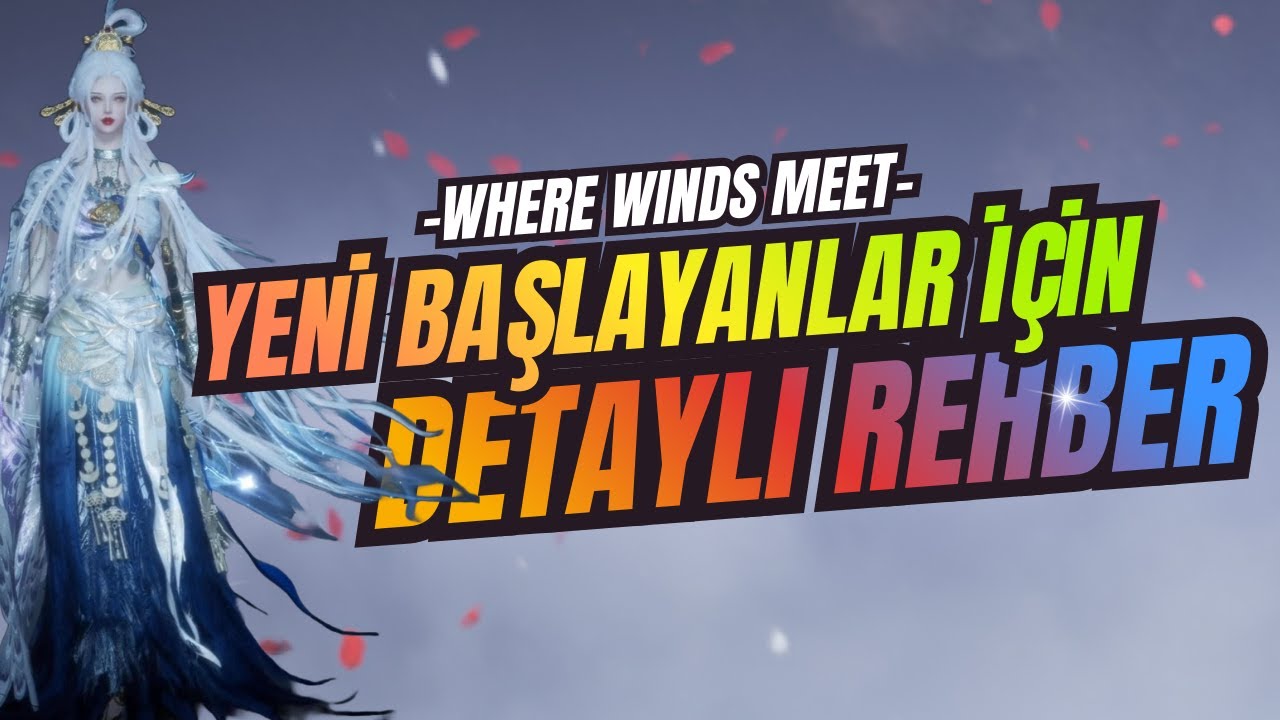 Where Winds Meet Yeni Başlayanlar İçin Güncel Rehber | İzlemeden Başlama | Where Winds Meet Türkçe