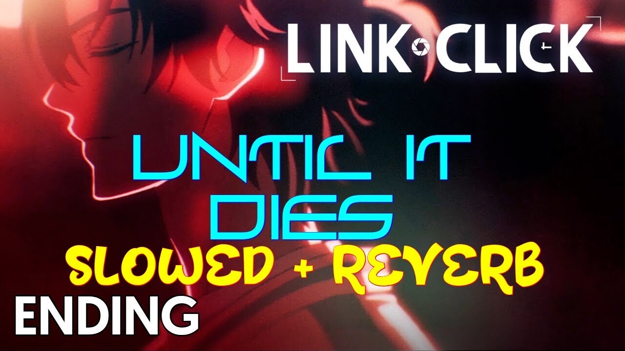 [Slowed + Reverb] Link Click Season 2 NEW ED「UNTIL IT DIES」