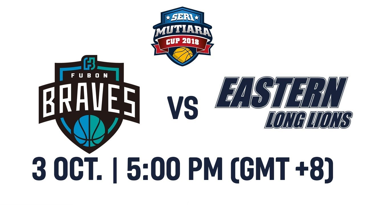 Fubon Braves (TPE) v Eastern Long Lions (HKG) - Full Game - Seri Mutiara Cup 2018