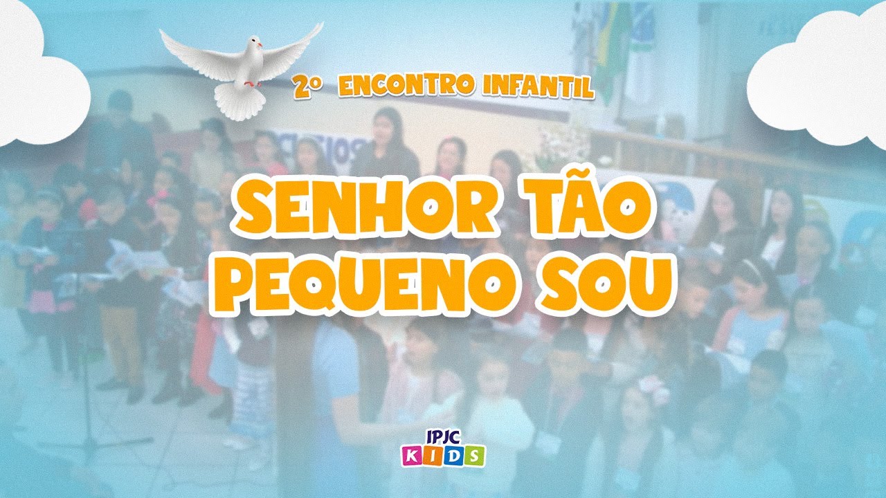 Senhor Tão Pequeno Sou | Coral Infantil IPJC | 2º Encontro Infantil