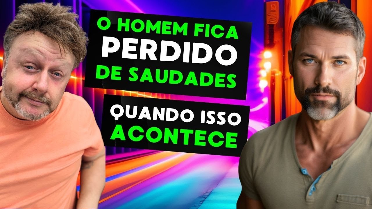 O HOMEM FICA PERDIDO DE SAUDADES QUANDO ISSO ACONTECE