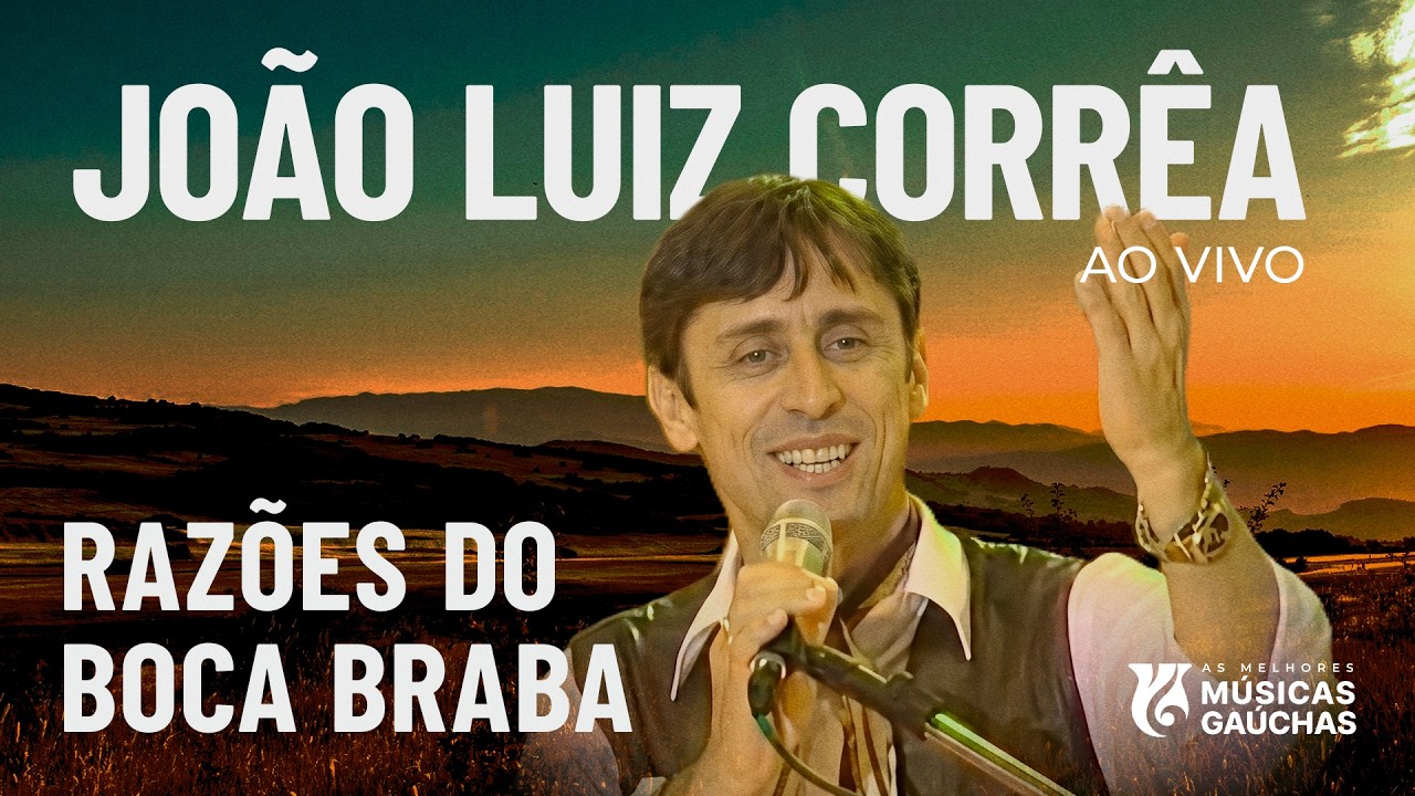 RAZÕES DO BOCA BRABA - JOÃO LUIZ CORRÊA (AO VIVO - SHOW DVD O MELHOR DO CAMPEIRISMO)