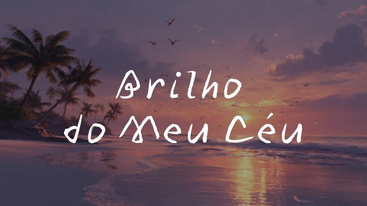 Brilho do Meu Céu | Louvor de Alegria, Fé e Gratidão