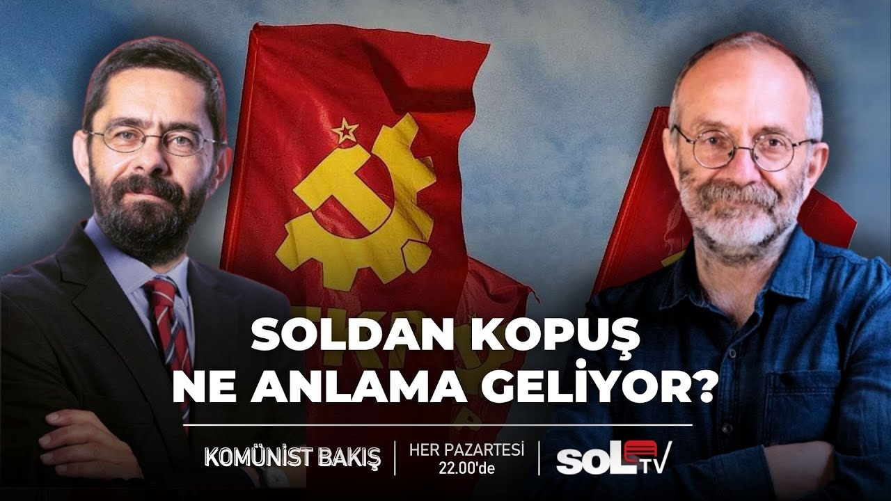 Komünist Bakış | 'Soldan kopuş' ne anlama geliyor?