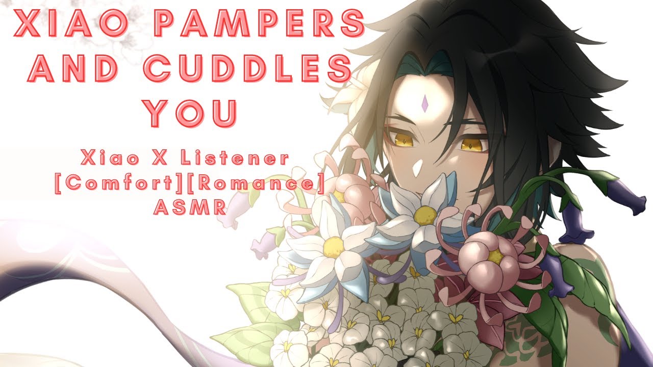 Xiao Pampers And Cuddles You [Xiao X Listener] [Comfort] [Romance] ASMR
