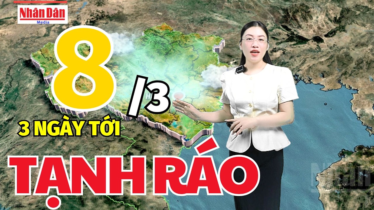Dự báo thời tiết mới nhất hôm nay ngày 8/3 | Dự báo thời gian 3 ngày tới | Báo Nhân Dân