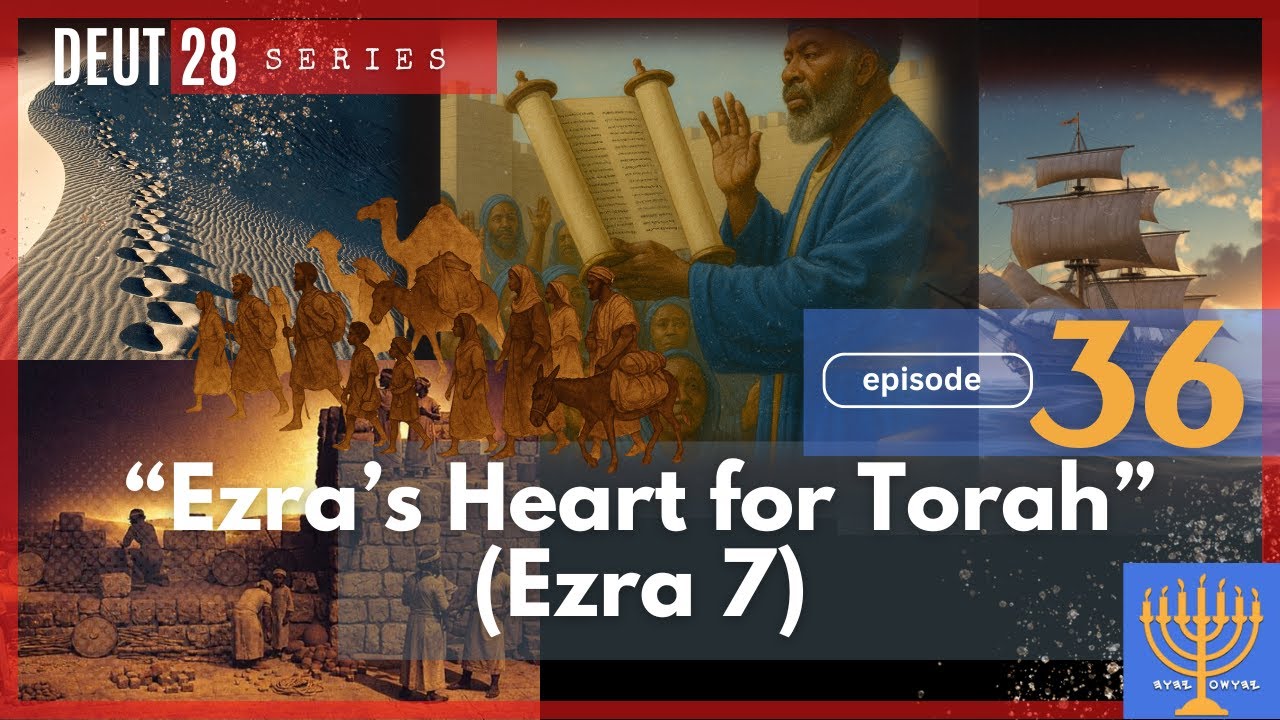 EP 36: Ezra's Heart for Torah (Ezra 7)