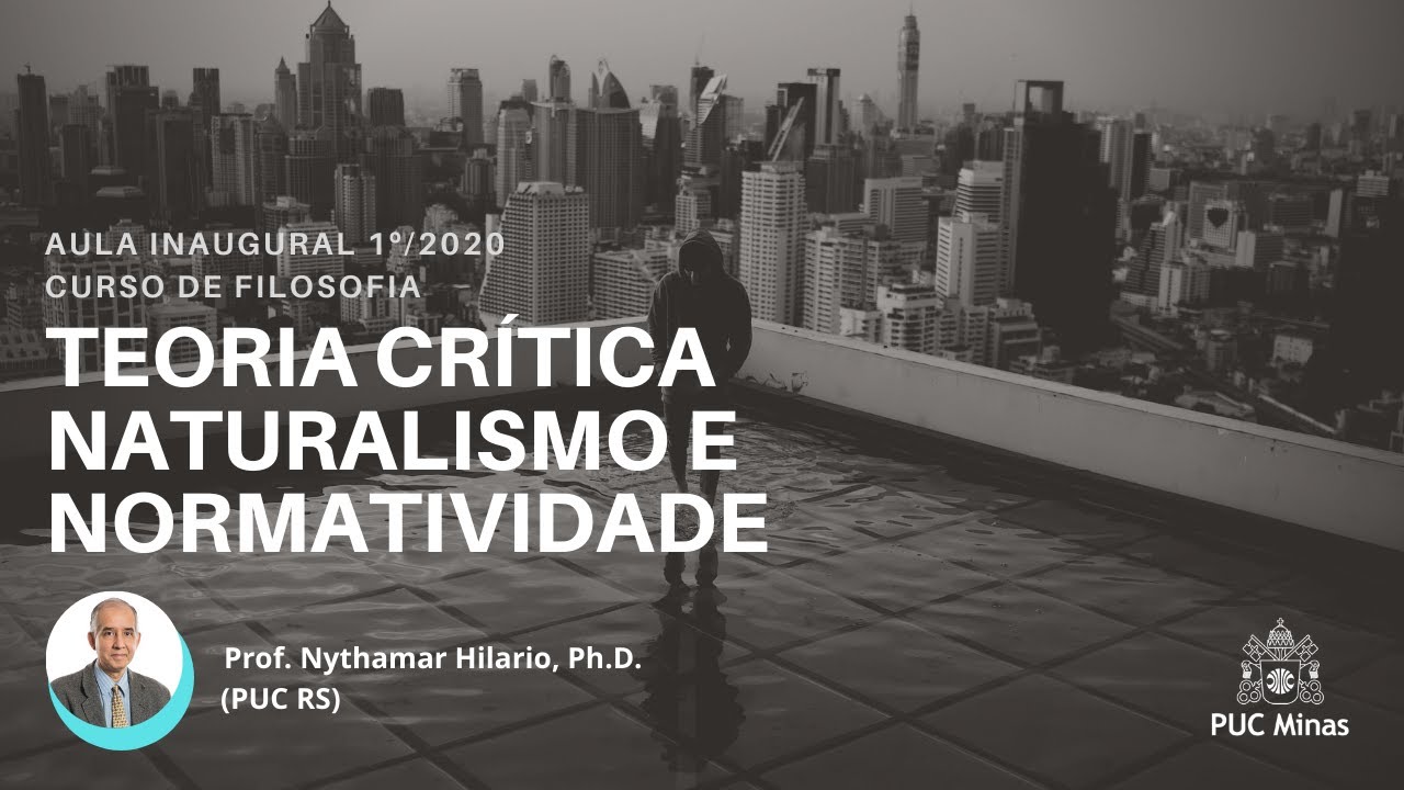 Teoria Cr&iacute;tica, Naturalismo e Normatividade - Aula Inaugural do curso de Filosofia 1&ordf;/2020
