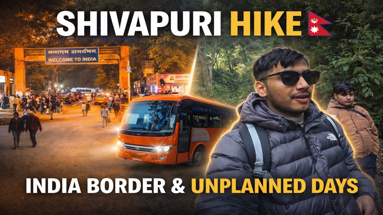 HIKING IN NEPAL 🇳🇵 | UNPLANNED TRAVEL & A QUICK INDIA 🇮🇳 CROSSING