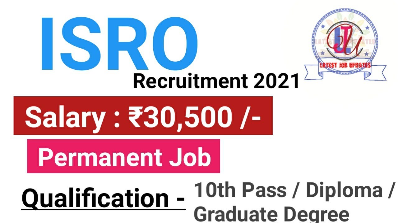 ISRO Recruitment 2021 | Salary ₹30,500 | Permanent Job | Latest Govt. Job | Latest Jobs Updates 2021