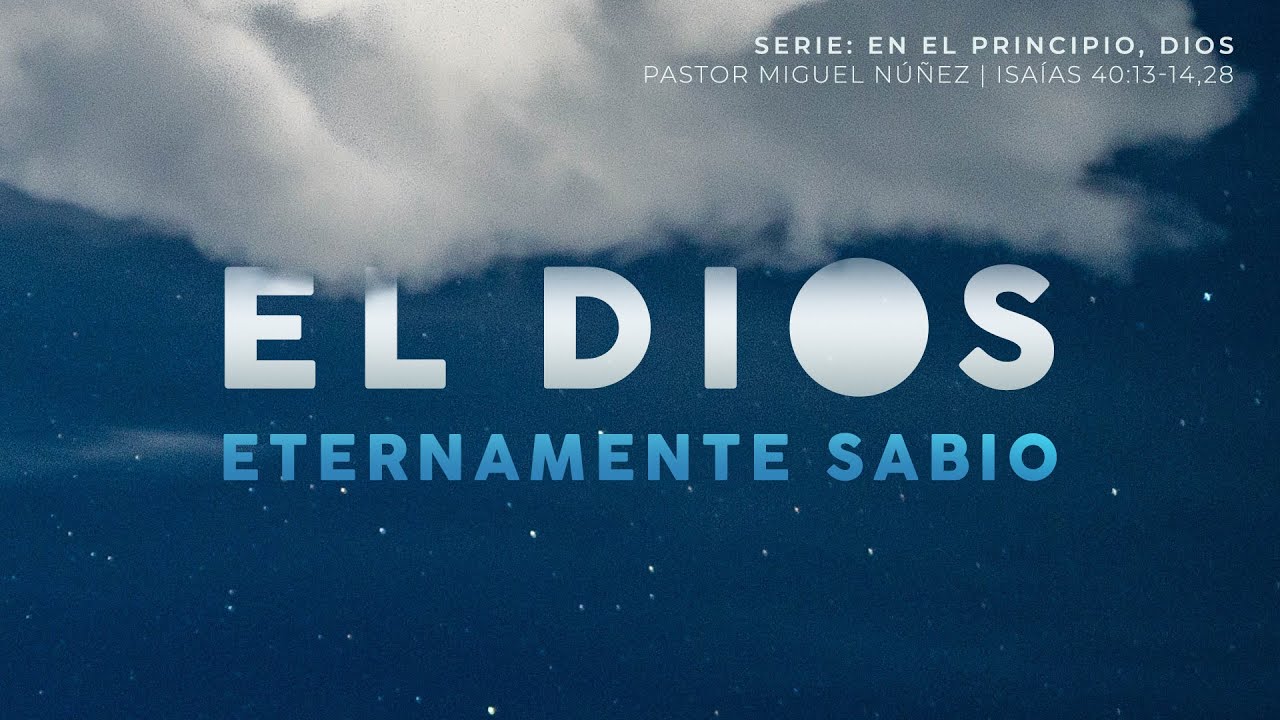 El Dios eternamente sabio - Pastor Miguel Núñez | La IBI
