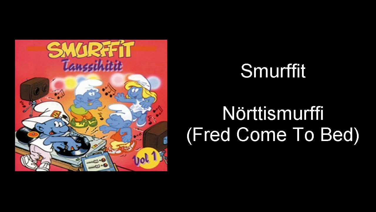 Smurffit - Nörttismurffi (Fred Come To Bed)