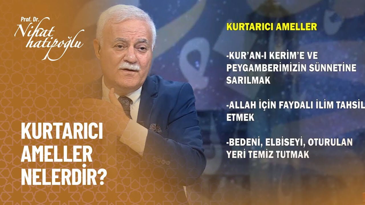 Kurtarıcı ameller nelerdir? - Nihat Hatipoğlu ile Dosta Doğru