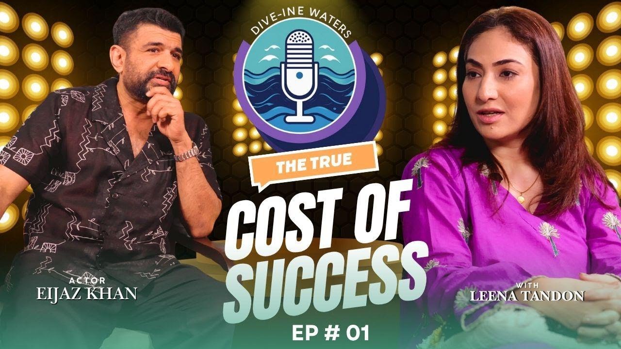 Episode 01: Eijaz Khan on The True Cost of Success | Dive-ine Waters with Leena Tandon | EP 01