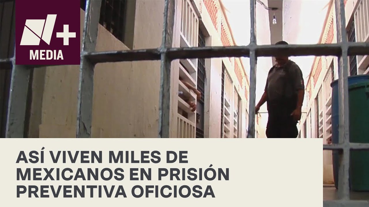 Miles de mexicanos están presos sin sentencia por prisión preventiva oficiosa - N+15